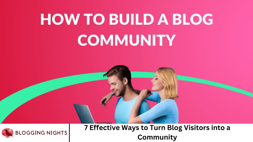 7 Effective Ways to Turn Blog Visitors into a Community