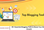 45+ Essential Blogging Tools to Boost Your Blog’s Growth