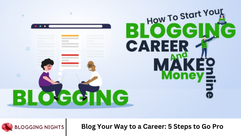 Blog Your Way to a Career: 5 Steps to Go Pro