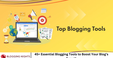 45+ Essential Blogging Tools to Boost Your Blog’s Growth