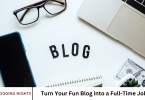 Turn Your Fun Blog into a Full-Time Job