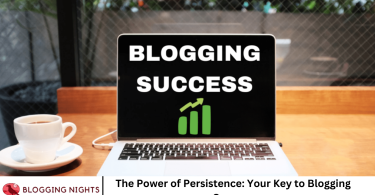The Power of Persistence: Your Key to Blogging Success