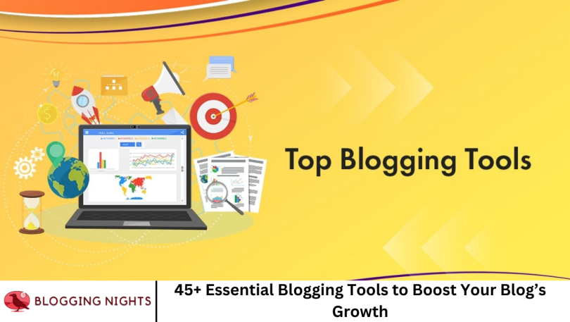 45+ Essential Blogging Tools to Boost Your Blog’s Growth