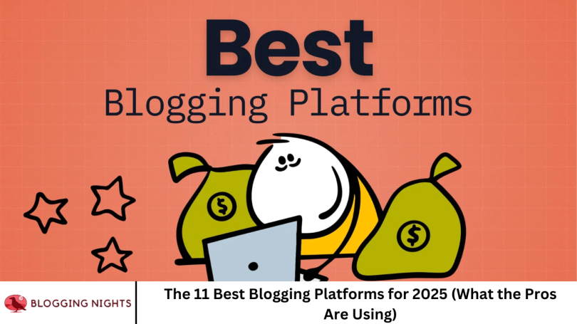 The 11 Best Blogging Platforms for 2025 (What the Pros Are Using)
