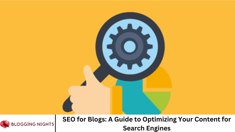SEO for Blogs: A Guide to Optimizing Your Content for Search Engines