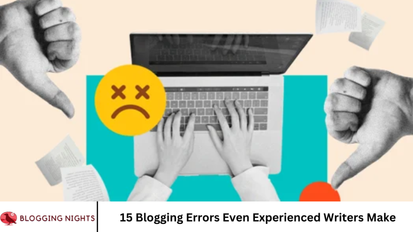 15 Blogging Errors Even Experienced Writers Make