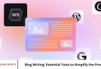 Blog Writing: Essential Tools to Simplify the Process